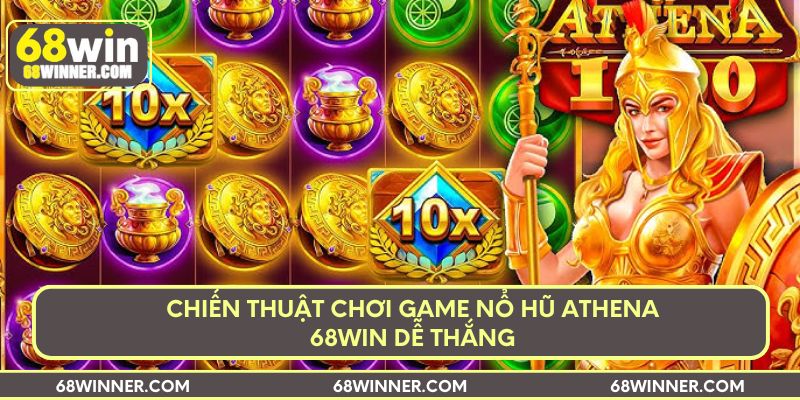 Chiến thuật chơi game nổ hũ Athena 68win dễ thắng
